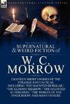 The Collected Supernatural and Weird Fiction of W. C. Morrow