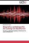 Biografía y patobiografía de Ludwig van Beethoven