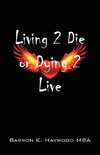 Living 2 Die or Dying 2 Live