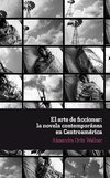 El arte de ficcionar: la novela contemporánea en Centroamérica.