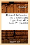 Histoire de la Caricature sous la Réforme et la Ligue