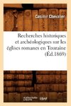 Recherches historiques et archéologiques sur les églises romanes en Touraine (Éd.1869)