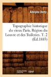 Topographie historique du vieux Paris. Région du Louvre et des Tuileries. T. 2 (Éd.1885)