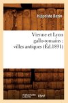 Vienne Et Lyon Gallo-Romains: Villes Antiques (Éd.1891)