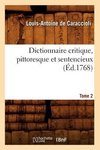 Dictionnaire critique, pittoresque et sentencieux. Tome 2 (Éd.1768)