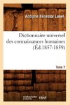 Dictionnaire universel des connaissances humaines. Tome 7 (Éd.1857-1859)
