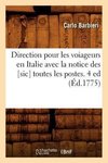 Direction pour les voiageurs en Italie avec la notice des [sic] toutes les postes. 4 ed (Éd.1775)