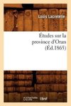 Études sur la province d'Oran, (Éd.1865)