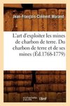 L'art d'exploiter les mines de charbon de terre. Du charbon de terre et de ses mines (Éd.1768-1779)