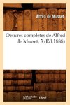 Oeuvres complètes de Alfred de Musset. 3 (Éd.1888)