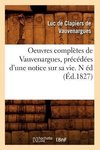 Oeuvres complètes de Vauvenargues , précédées d'une notice sur sa vie. N éd (Éd.1827)