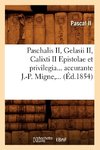 Paschalis II, Gelasii II, Calixti II Epistolae et privilegia accurante J.-P. Migne (Éd.1854)