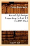 Recueil alphabétique des questions de droit. T 3 (Éd.1819-1827)