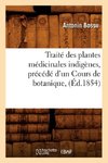 Traité des plantes médicinales indigènes, précédé d'un Cours de botanique, (Éd.1854)