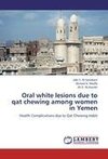 Oral white lesions due to qat chewing among women in Yemen