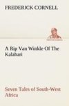 A Rip Van Winkle Of The Kalahari Seven Tales of South-West Africa