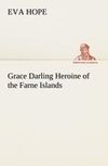 Grace Darling Heroine of the Farne Islands