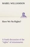 Have We No Rights? A frank discussion of the 