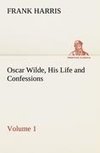 Oscar Wilde, His Life and Confessions - Volume 1