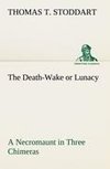 The Death-Wake or Lunacy a Necromaunt in Three Chimeras