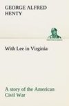 With Lee in Virginia: a story of the American Civil War
