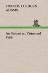 An Outcast or, Virtue and Faith