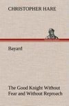Bayard: the Good Knight Without Fear and Without Reproach