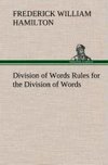 Division of Words Rules for the Division of Words at the Ends of Lines, with Remarks on Spelling, Syllabication and Pronunciation
