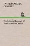 The Life and Legends of Saint Francis of Assisi