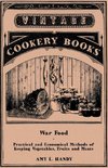 War Food - Practical and Economical Methods of Keeping Vegetables, Fruits and Meats