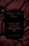 Under the Pyramids (Fantasy and Horror Classics) ; With a Dedication by George Henry Weiss