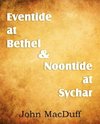 Eventide at Bethel & Noontide at Sychar