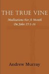 The True Vine; Meditations for a Month on John 15