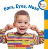 Ears, Eyes, Nose (Rookie Toddler)