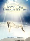 Judah, Tell Ephraim It's Time