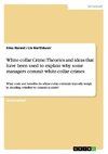 White-collar Crime: Theories and ideas that have been used to explain why some managers commit white-collar crimes