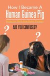 How I Became a Human Guinea Pig