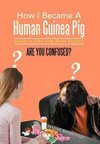 How I Became A Human Guinea Pig