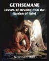 Gethsemane; Leaves of Healing from the Garden of Grief