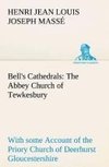 Bell's Cathedrals: The Abbey Church of Tewkesbury with some Account of the Priory Church of Deerhurst Gloucestershire