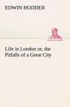 Life in London or, the Pitfalls of a Great City