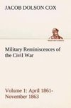 Military Reminiscences of the Civil War, Volume 1 April 1861-November 1863