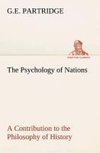 The Psychology of Nations A Contribution to the Philosophy of History