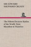 The Fifteen Decisive Battles of the World: from Marathon to Waterloo