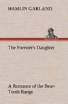 The Forester's Daughter A Romance of the Bear-Tooth Range