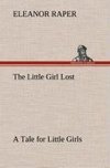 The Little Girl Lost A Tale for Little Girls