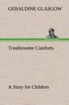 Troublesome Comforts A Story for Children