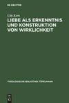 Liebe als Erkenntnis und Konstruktion von Wirklichkeit