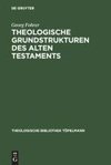 Theologische Grundstrukturen des Alten Testaments