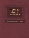 Tutte Le Opere, Volume 1